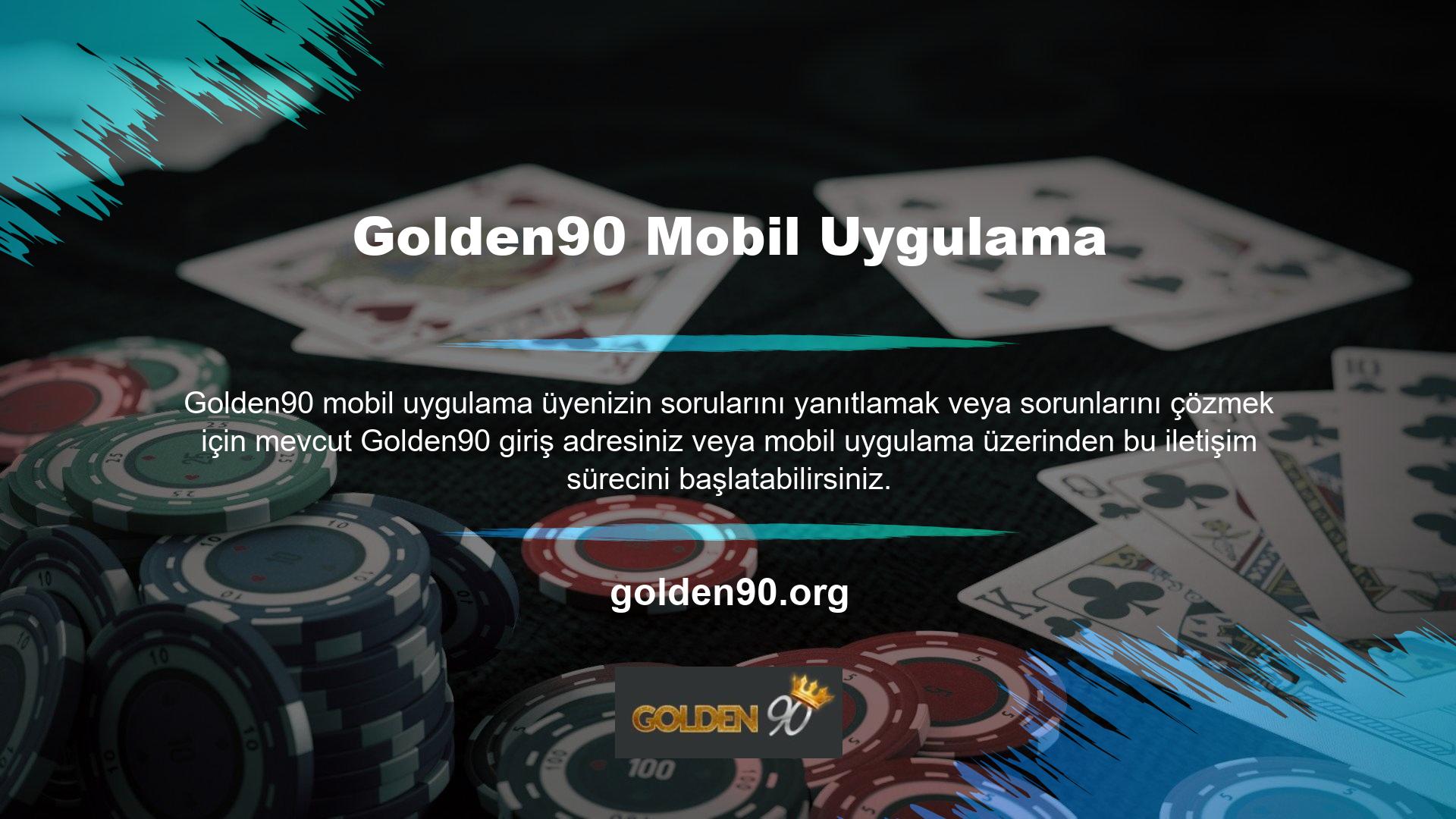 Bu sınırsız iletişim Golden90 üyeliğinin avantajlarından biridir ve para çekme işleminden bahise kadar her şeyi kapsar